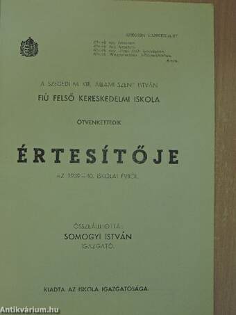 A Szegedi M. Kir. Állami Szent István Fiú Felső Kereskedelmi Iskola ötvenkettedik értesítője az 1939-40. iskolai évről