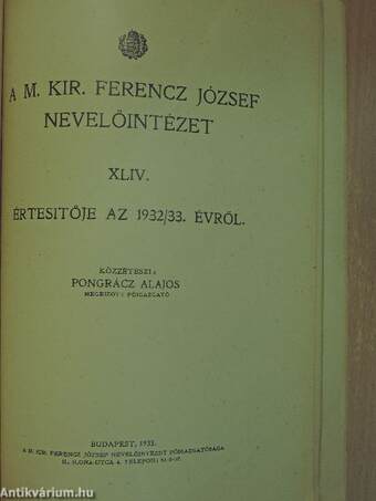 A Budapesti II. ker. Kir. Egyetemi Katholikus Reálgimnázium értesítője az 1932-1933. tanévről fennállásának 246. évéről/A M. Kir. Ferencz József Nevelőintézet XLIV. értesitője az 1932/33. évről