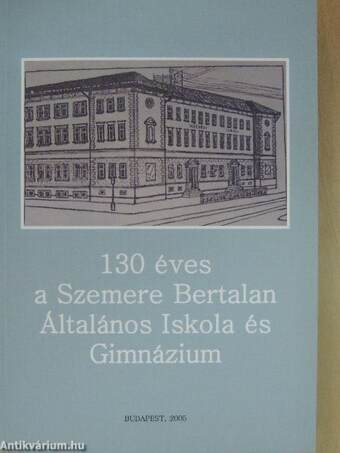 130 éves a Szemere Bertalan Általános Iskola és Gimnázium