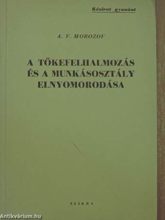 A tőkefelhalmozás és a munkásosztály elnyomorodása