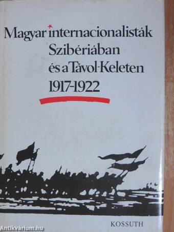 Magyar internacionalisták Szibériában és a Távol-Keleten 1917-1922