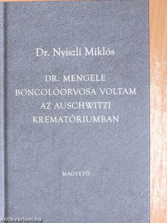 Dr. Mengele boncolóorvosa voltam az auschwitzi krematóriumban