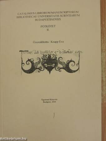 Catalogus Librorum Manuscriptorum Bibliothecae Universitatis Scientiarum Budapestinensis - Pótkötet II.