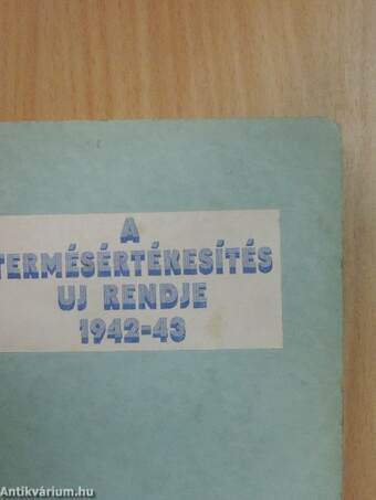 A termésértékesités uj rendje 1942/43