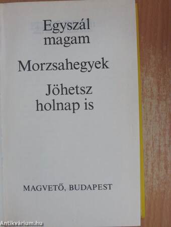 Egyszál magam/Morzsahegyek/Jöhetsz holnap is