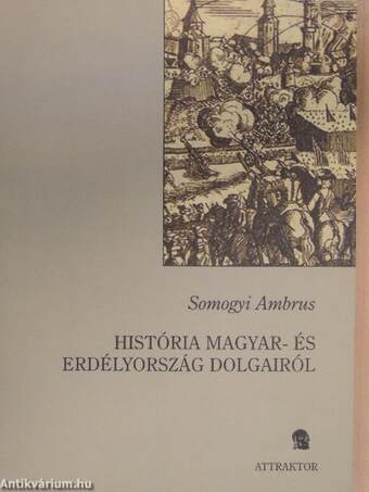 História Magyar- és Erdélyország dolgairól I.