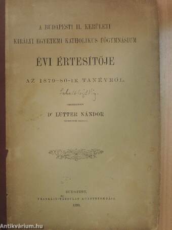 A Budapesti II. kerületi Királyi Egyetemi Katholikus Főgymnásium évi értesítője az 1879-80-ik tanévről