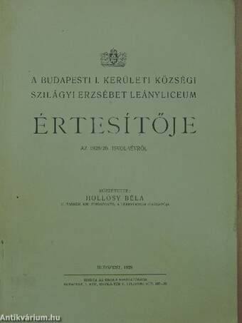 A Budapesti I. Kerületi Községi Szilágyi Erzsébet Leányliceum Értesítője az 1928/29. iskolaévről