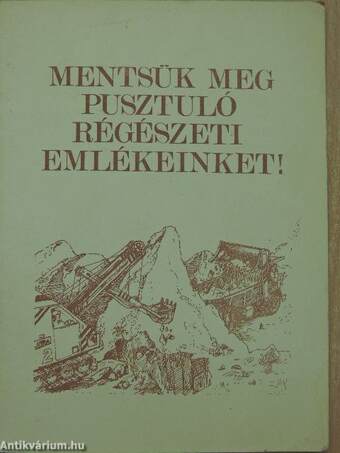 Mentsük meg pusztuló régészeti emlékeinket!