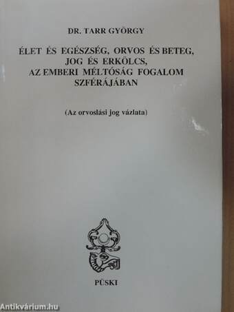 Élet és egészség, orvos és beteg, jog és erkölcs, az emberi méltóság fogalom szférájában