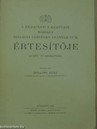 A Budapesti I. Kerületi Községi Szilágyi Erzsébet Leányliceum Értesítője az 1932-33. iskolaévről