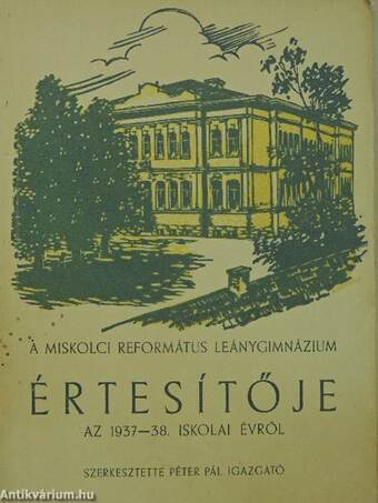 A Tiszáninneni Református Egyházkerület Miskolci Leánygimnáziumának és a vele kapcsolatos Internátusának értesítője az 1937-38. iskolai évről