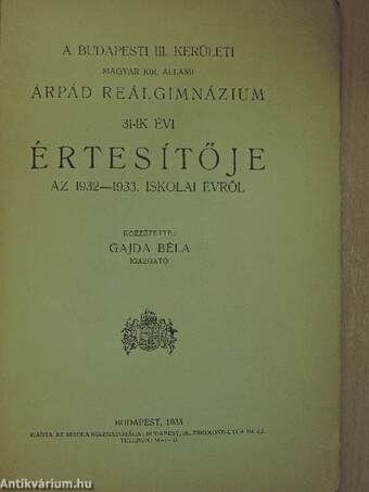 A budapesti III. kerületi magyar kir. állami Árpád Reálgimnázium 31-ik évi értesítője az 1932-1933. iskolai évről