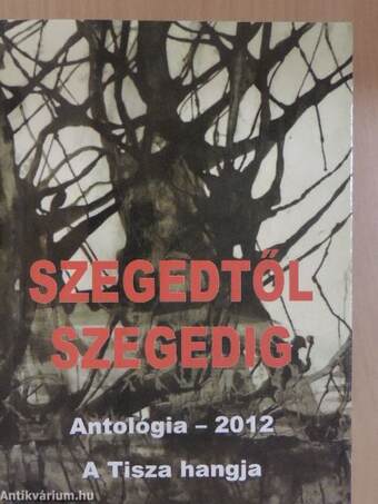Szegedtől Szegedig - Antológia 2012
