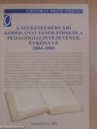 A székesfehérvári Kodolányi János Főiskola Pedagógiai Intézetének évkönyve 2004-2005