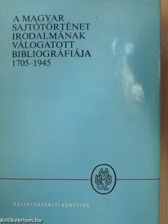 A magyar sajtótörténet irodalmának válogatott bibliográfiája 1705-1945