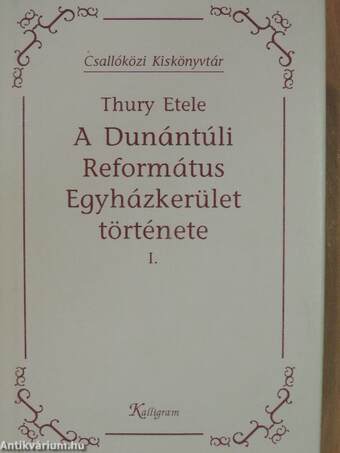 A Dunántúli Református Egyházkerület története I-II.