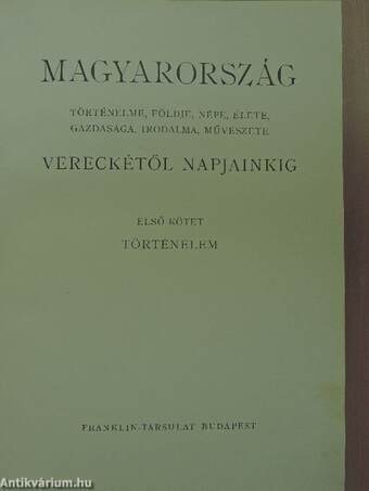 Magyarország történelme, földje, népe, élete, gazdasága, irodalma, művészete Vereckétől napjainkig I-V.