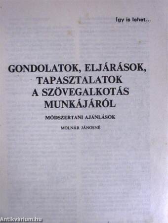 Gondolatok, eljárások, tapasztalatok a szövegalkotás munkájáról