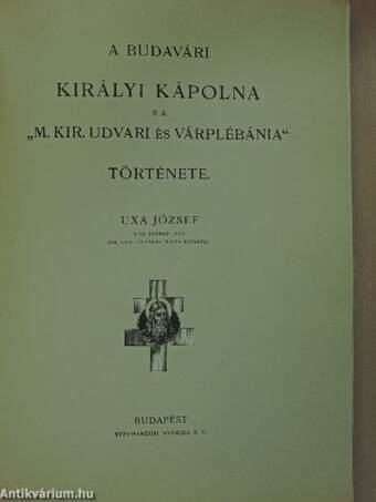 A budavári királyi kápolna s a "M. Kir. Udvari és Várplébánia" története