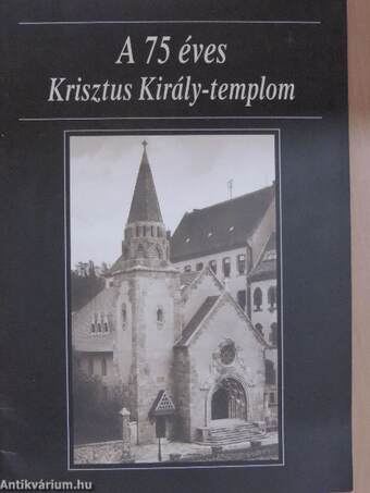 A 75 éves Krisztus Király-templom