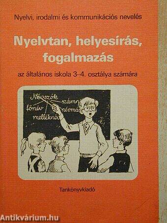 Nyelvtan, helyesírás, fogalmazás az általános iskola 3-4. osztálya számára