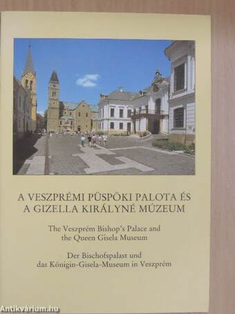 A veszprémi Püspöki Palota és a Gizella Királyné Múzeum