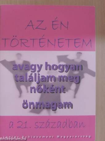 Az én történetem - avagy hogyan találjam meg nőként önmagam a 21. században