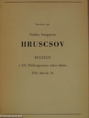 Nyikita Szergejevics Hruscsov beszéde a XX. Pártkongresszus titkos ülésén