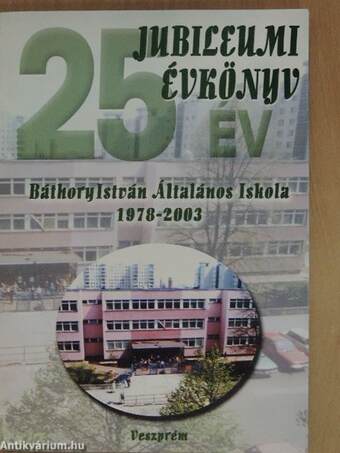 Jubileumi Évkönyv - Báthory István Általános Iskola 1978-2003