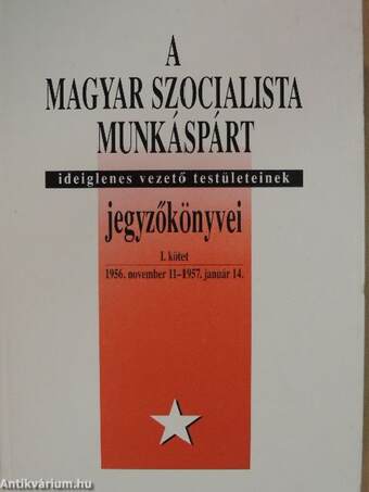 A Magyar Szocialista Munkáspárt ideiglenes vezető testületeinek jegyzőkönyvei I-V.