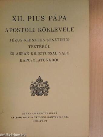 XII. Pius pápa apostoli körlevele Jézus Krisztus misztikus testéről és abban Krisztussal való kapcsolatunkról