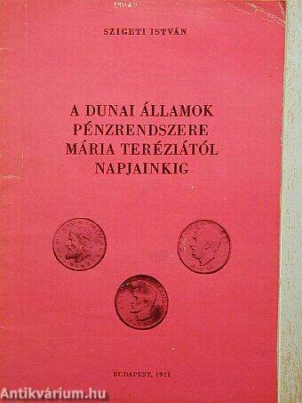 A dunai államok pénzrendszere Mária Teréziától napjainkig