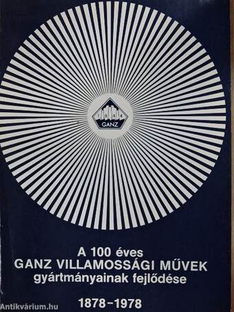 A 100 éves Ganz Villamossági Művek gyártmányainak fejlődése
