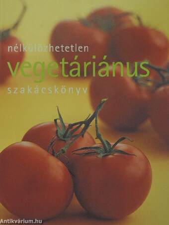 Nélkülözhetetlen vegetáriánus szakácskönyv