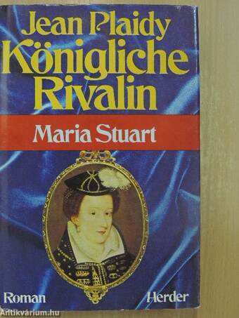 Königliche Rivalin - Maria Stuart