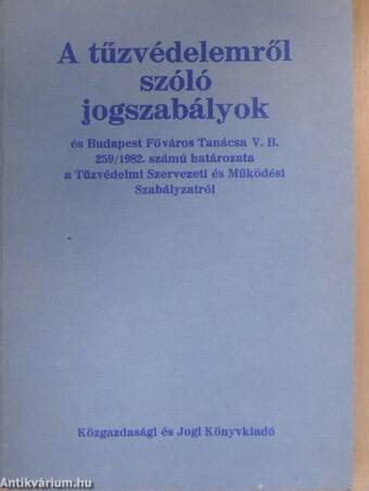 A tűzvédelemről szóló jogszabályok és Budapest Főváros Tanácsa V. B. 259/1982. számú határozata a Tűzvédelmi Szervezeti és Működési Szabályzatról