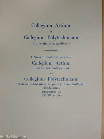 A Szegedi Tudományegyetem Collegium Artium (művészetek kollégiuma) és Collegium Polytechnicum (természettudományos és politechnikai kollégium) előadásainak programja az 1957/58. tanévre