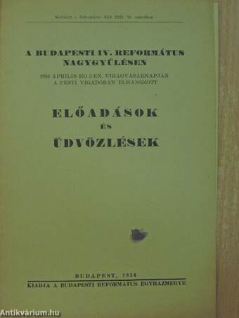 A Budapesti IV. Református Nagygyűlésen 1936 április hó 5-én, Virágvasárnapján a Pesti Vigadóban elhangzott előadások és üdvözlések