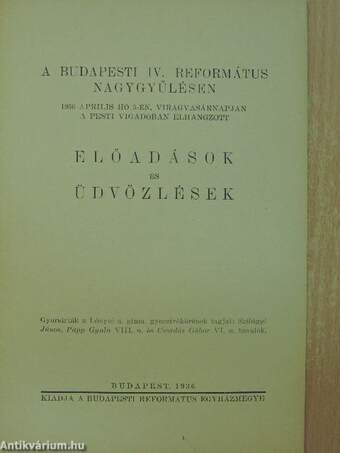 A Budapesti IV. Református Nagygyűlésen 1936 április hó 5-én, Virágvasárnapján a Pesti Vigadóban elhangzott előadások és üdvözlések