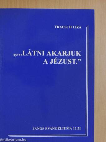 "...Látni akarjuk a Jézust."