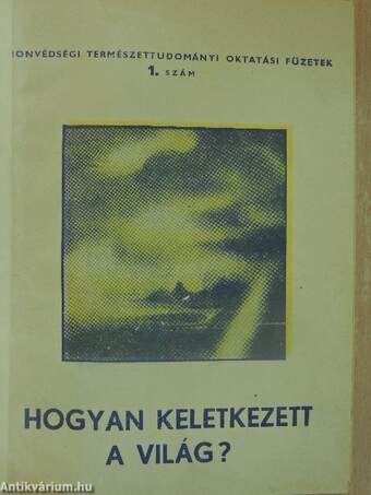 Egyedi gyűjtemény A Honvédség népszerű természettudományos kiskönyvtára sorozatból (33 db)/Hogyan keletkezett a világ? I-II.