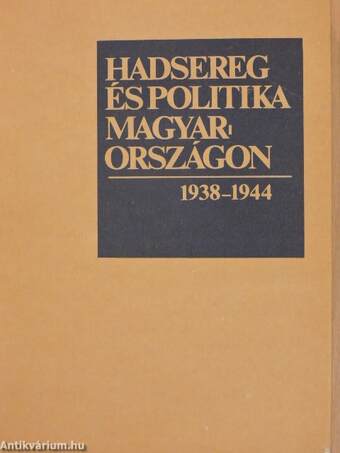 Hadsereg és politika Magyarországon 1938-1944