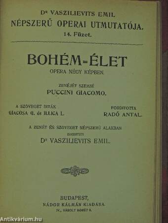 A nürnbergi mesterdalnokok/Tannhäuser és a Wartburgi dalnokverseny/A Troubadour/Pillangó kisasszony (Madame Butterfly)/Tosca/Aida/Bohém-élet/Parasztbecsület (Cavalleria Rusticana)/A bajazzók/Carmen/Hunyadi László/Hoffmann meséi/Lakmé