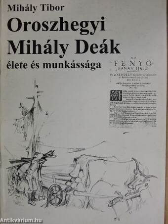 Oroszhegyi Mihály Deák élete és munkássága