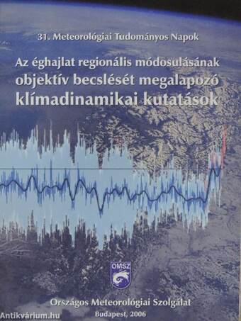 Az éghajlat regionális módosulásának objektív becslését megalapozó klímadinamikai kutatások