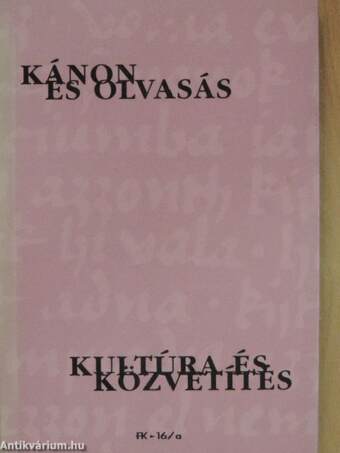 Kánon és olvasás, kultúra és közvetítés I-II.