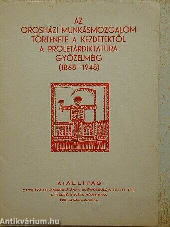 Az orosházi munkásmozgalom története a kezdetektől a proletárdikatatúra győzelméig