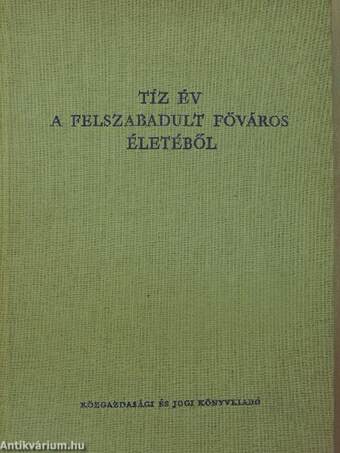 Tíz év a felszabadult főváros életéből