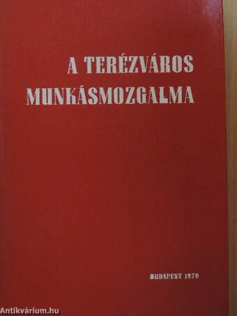 A Terézváros munkásmozgalma/A Terézváros kétszáz éve